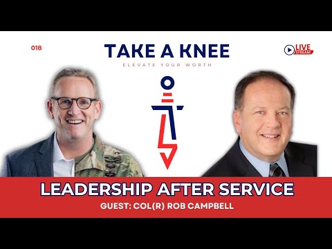 Take A Knee 018 - Leadership After Service with Rob Campbell