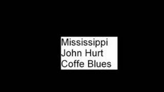 Coffee Blues  Mississippi John Hurt