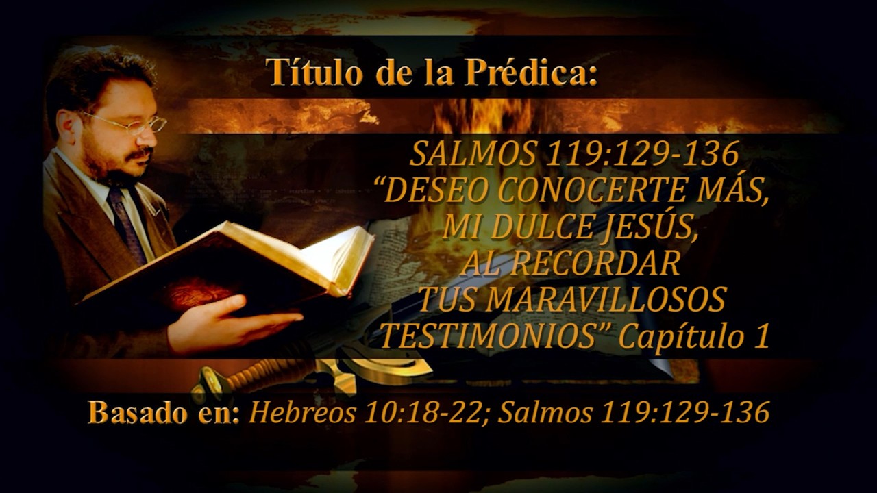 SALMOS 119:129-136 “DESEO CONOCERTE MÁS, MI DULCE JESÚS, AL RECORDAR TUS MARAVILLOSOS TESTIMONIOS”