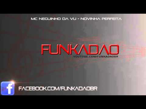 MC NEGUINHO DA VU - NOVINHA PERFEITA