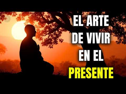 El Arte de Vivir en el Presente | Cómo Encontrar Calma y Plenitud en el Aquí y Ahora