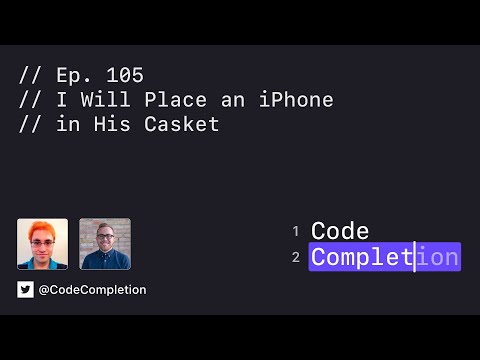 Code Completion Episode 105: I Will Place an iPhone in His Casket thumbnail
