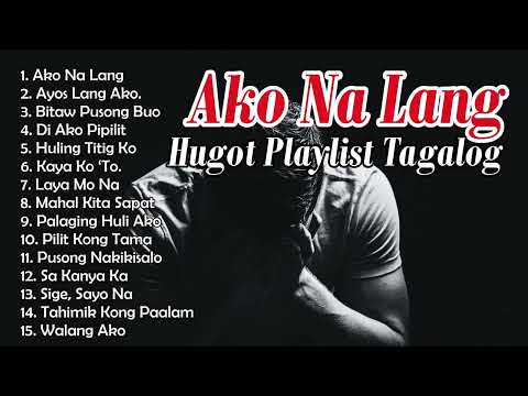 AKO NA LANG- HUGOT PLAYLIST TAGALOG | OPM HITS 2025