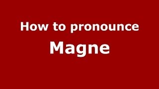 How to pronounce Magne