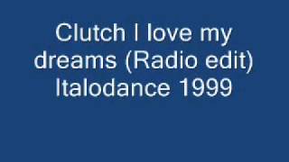 Clutch I love my dreams (Radio edit) Italodance 1999.wmv