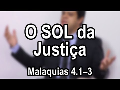 O Sol da Justiça – Malaquias 4.1–3