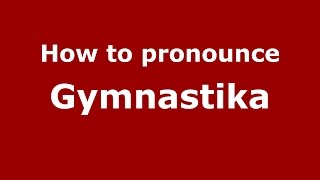 How to pronounce Gymnastika