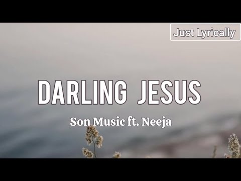 SON. Music ft Neeja - Darling Jesus (Lyrics) || Just Lyrically