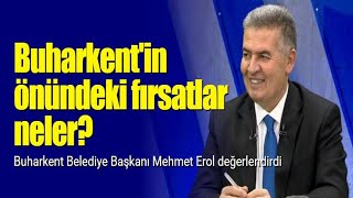 Buharkent'in önündeki fırsatlar neler? | Buharkent Belediye Başkanı Mehmet Erol 