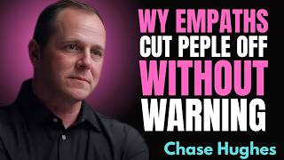 Why Empaths Cut People Off Without Warning | Chase Hughes