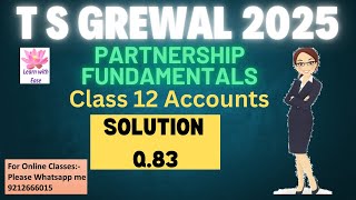 Q83 PARTNERSHIP FUNDAMENTALS| T S GREWAL 2025| Class 12| Accounts| Ch 1| T S Grewal@learnwithease