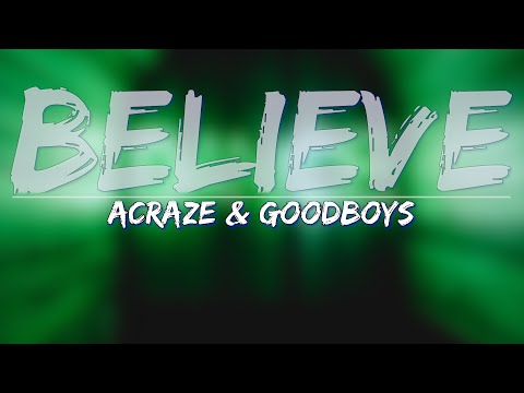 Acraze (feat. Goodboys) - Believe (Lyrics) - Full Audio, 4k Video