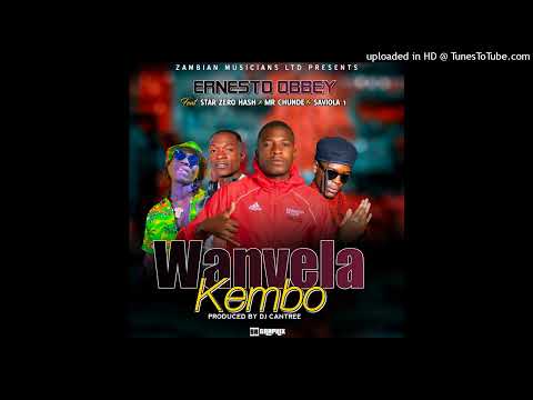 Ernesto Obbey Ft. Star Zero Hash x Mr Chunde Blacks & Saviola 1 - Wanvela Kembo (Prod.By Cantree)