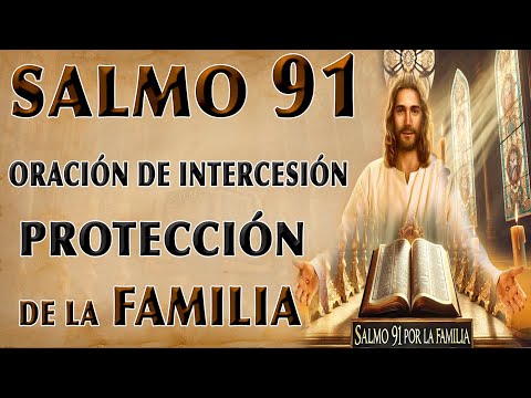 SALMO 91 PODEROSA ORACIÓN DE INTERCESIÓN POR LA PROTECCIÓN Y BENDICIÓN DE LA FAMILIA