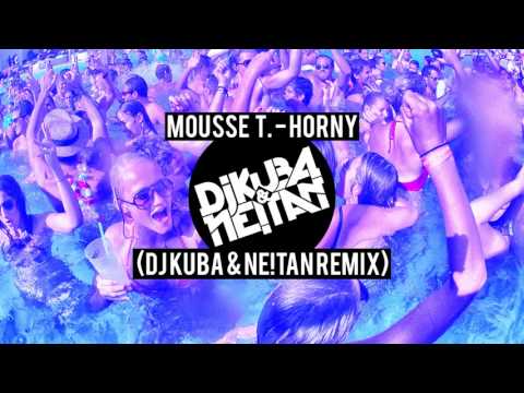 Mousse T   Horny DJ KUBA   NE!TAN Remix