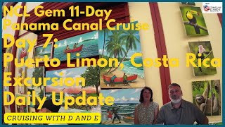 NCL Gem - 11-Day Panama Canal Cruise - Day 7 Update - Puerto Limon, Costa Rica Excursion Day