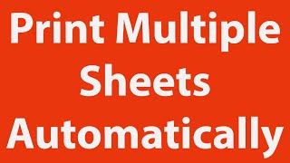 2021 | Print Multiple Sheets Automatically