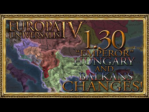 What's New to Hungary and the Balkans in the 1.30 "Emperor" Update? (Crusader States As Well!)