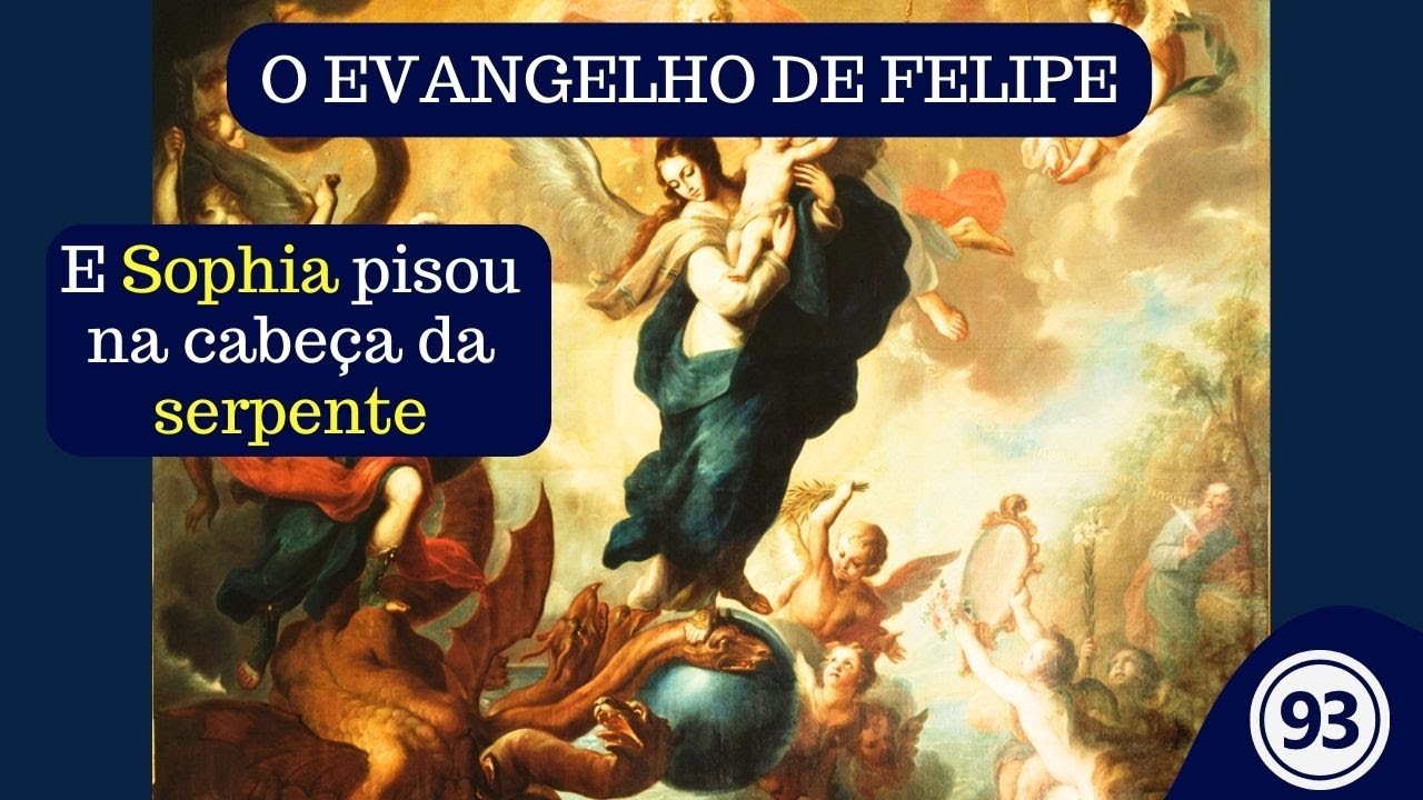 (Vídeo 93) - EVANGELHO DE FELIPE - Sophia, o Falso Espírito e os Arcontes