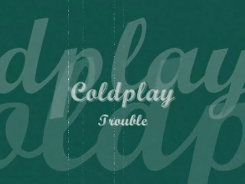 Coldplay - Trouble Lyrics