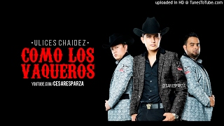 Ulices Chaidez - Como Los Vaqueros (En Vivo 2017)