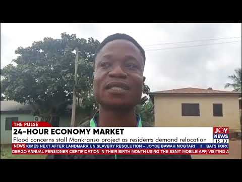 24-Hour Economy market: Flood concerns stall Mankranso project as residents demand relocation.