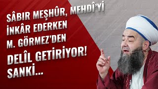 Sâbır Meşhûr, Mehdî’yi İnkâr Ederken M. Görmez’den Delîl Getiriyor! Sanki...