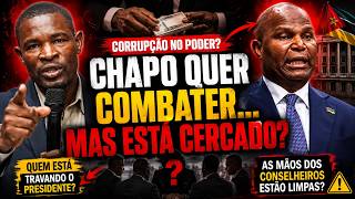 “CHAPO QUER COMBATER A CORRUPÇÃO… MAS ESTÁ CERCADO?”