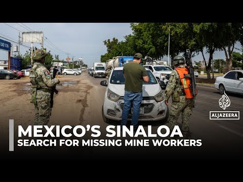 Mexico searches for 10 abducted miners in Sinaloa as unidentified bodies are found
