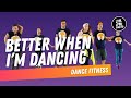 Better When I M Dancing Live Love Party Dance Fitness
