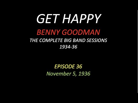 GET HAPPY: The Benny Goodman Big Band Sessions, 1934-36 Episode 36