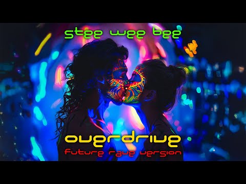 Stee Wee Bee - Overdrive (Future Rave Version)