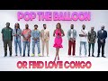 Ep 4 Pop The Balloon Or Find Love Congo With BM