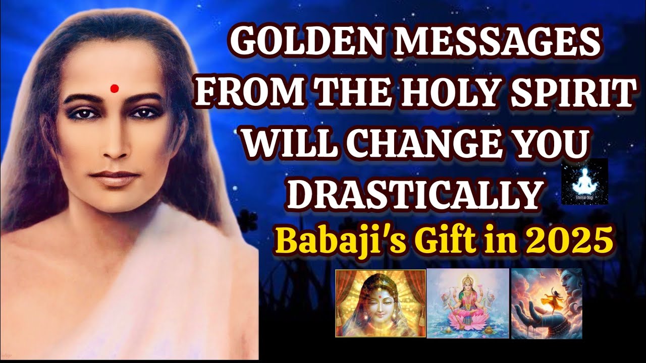 GOLDEN MESSAGES FROM THE HOLY SPIRIT WILL CHANGE YOU DRASTICALLY - BABAJI'S GIFT IN 2025 #holyspirit