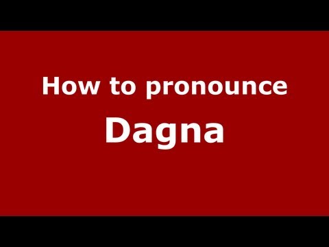 How to pronounce Dagna