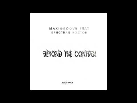 Maxigroove feat. Кристиан Костов - Beyond The Control (Preview)