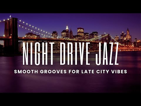 Night Drive Jazz | Smooth Grooves for Late City Vibes