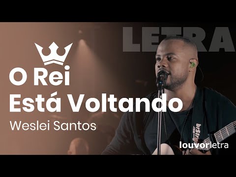LETRA - O Rei está Voltando - Weslei Santos, Kemuel