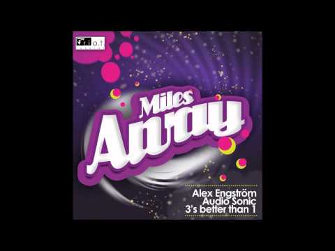 Alex Engstrom, Audio Sonic, & 3's Better Than 1 - Miles Away (Original Mix)