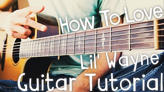 How To Love Guitar Tutorial by Lil' Wayne // Lil' Wayne Guitar Lesson!