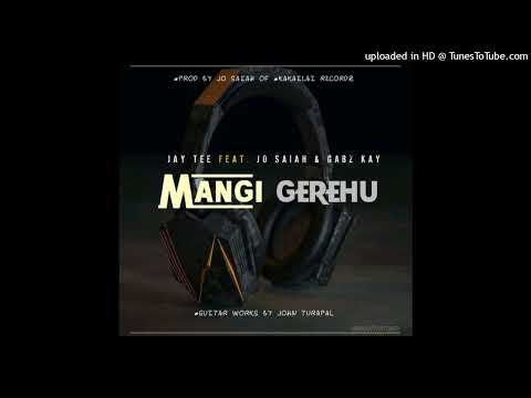 Mangi Gerehu(2022)JayTee(Feat Jo Saiah & Gabz Kay)Prod by Jo Saiah@Kakailai Recordz