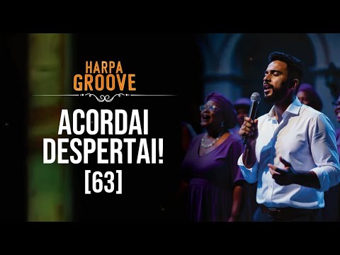 Acordai! Despertai! (Harpa 63) numa versão groove  /  Harpa Groove