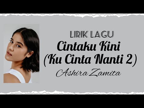 Cintaku Kini (Ku Cinta Nanti 2) - Ashira Zamita || Lirik