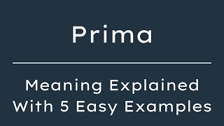 What Does Prima Mean Prima Meaning in English With 5 Example Sentences