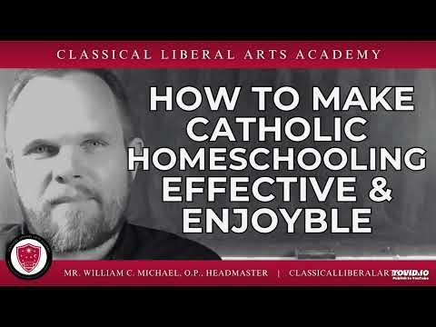 Classical Catholic Homeschooling: The CLAA’s Effective & Enjoyable System for Families”