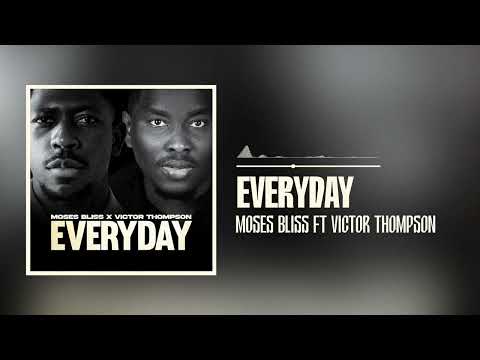 Moses Bliss – Everyday ft. Victor Thompson - Official Video