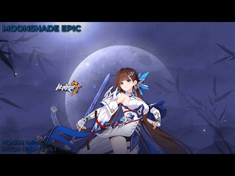 Moonshade Epic - Honkai Impact 3 Patch Updates [v6.1] + 10 FREE PULLS! (PC)