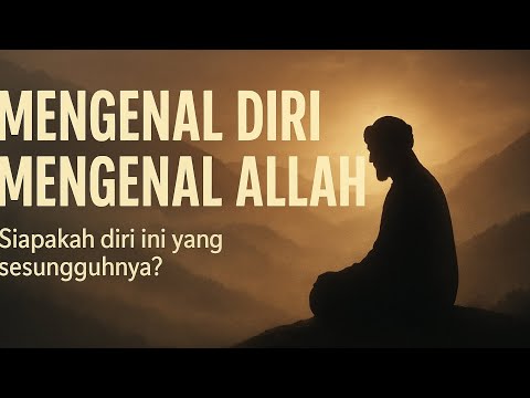 Mengenal diri mengenal Allah || siapakah diri ini yang sesungguhnya?