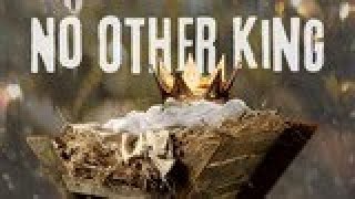 No Other King - Part 3