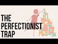 The Perfectionist Trap
